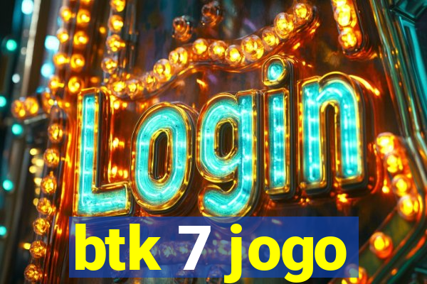 btk 7 jogo